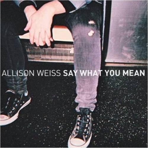 Allison Weiss - Say What You Mean