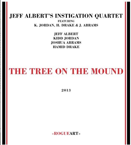 Jeff Albert's Instigation Quartet - The Tree On The Mound 2013