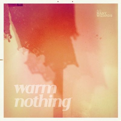 So Many Wizards - Warm Nothing 2012