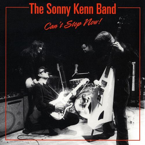 The Sonny Kenn Band - Can't Stop Now!